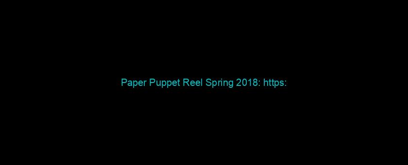 Paper Puppet Reel Spring 2018: https://t.co/mqatKokrbv via @YouTube